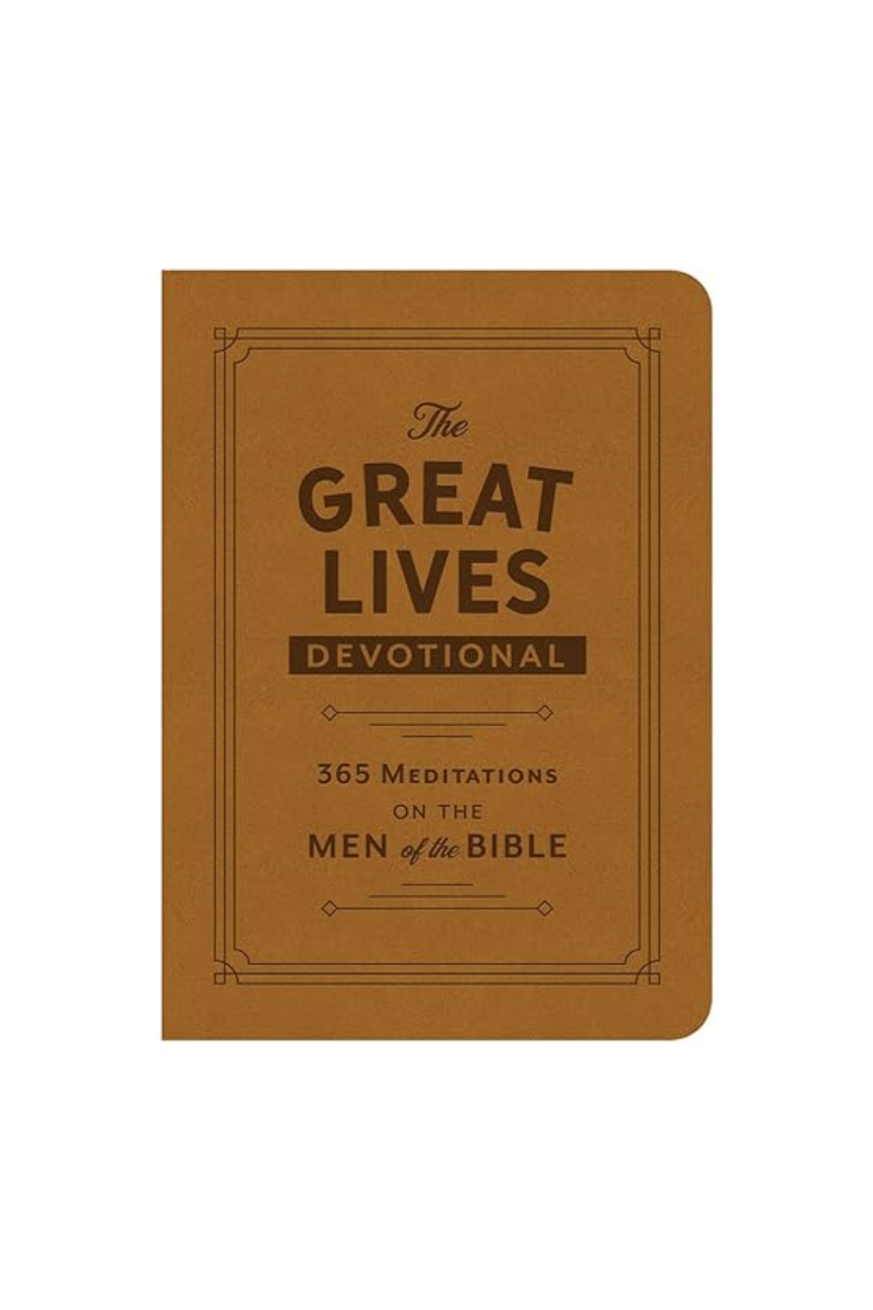 The Great Lives Devotional- 365 Meditations on Men of the Bible