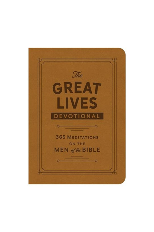 The Great Lives Devotional- 365 Meditations on Men of the Bible